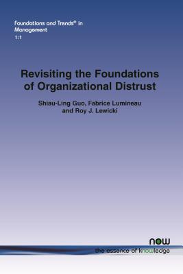 Revisiting the Foundations of Organizational Distrust - Guo, Shiau-Ling, and Lumineau, Fabrice, and Lewicki, Roy J, Professor