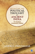 Revisiting the Political Thought of Ancient India: Pre-Kautilyan Arthashastra Tradition
