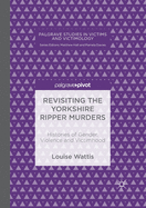 Revisiting the Yorkshire Ripper Murders: Histories of Gender, Violence and Victimhood