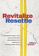 Revitalize I Resettle: How Main Street USA Can Offer New Beginnings for America's Climate-Displaced