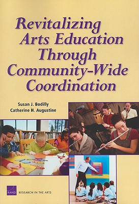 Revitalizing Arts Education Through Community-Wide: Coordination - Bodilly, Susan J