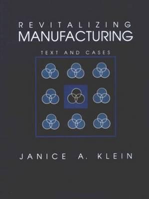 Revitalizing Manufacturing: Text and Cases - Klein, Janice A