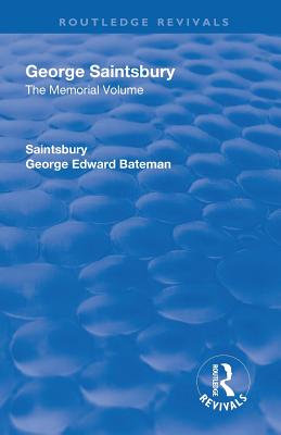 Revival: George Saintsbury: The Memorial Volume (1945): A New Collection of His Essays and Papers - Saintsbury, George Edward Bateman, and Clark, Arthur Melville (Editor), and Muir, Augustus (Editor)