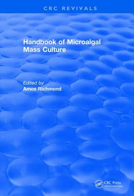 Revival: Handbook of Microalgal Mass Culture (1986) - Richmond, Amos (Editor)