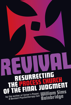 Revival: Resurrecting the Process Church of the Final Judgement - Bainbridge, William Sims