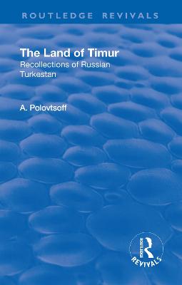 Revival: The Land of Timur (1932): Recollections of Russian Turkestan - Polovtsoff, Aleksandr