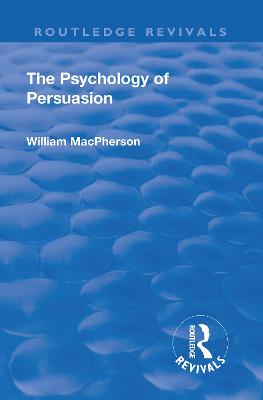 Revival: The Psychology of Persuasion (1920) - MacPherson, William