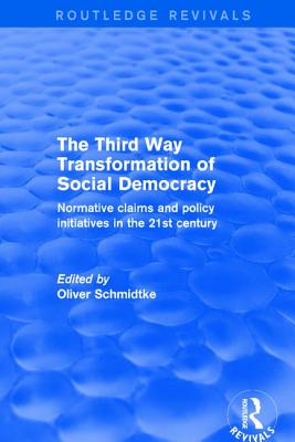 Revival: The Third Way Transformation of Social Democracy (2002): Normative Claims and Policy Initiatives in the 21st Century - Schmidtke, Oliver (Editor)