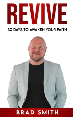 Revive: 30 Days To Awaken Your Faith - Smith, Brad