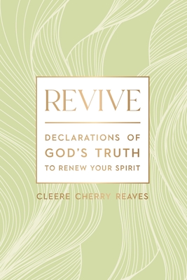 Revive: Declarations of God's Truth to Renew Your Spirit - A 52-Week Devotional for Women - Reaves, Cleere Cherry