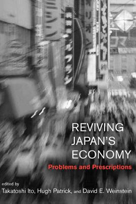 Reviving Japan's Economy: Problems and Prescriptions - Ito, Takatoshi, Professor (Editor), and Patrick, Hugh (Editor), and Weinstein, David E (Editor)