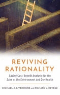 Reviving Rationality: Saving Cost-Benefit Analysis for the Sake of the Environment and Our Health