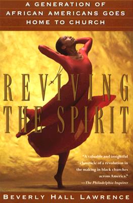 Reviving the Spirit: A Generation of African Americans Goes Home to Church - Lawrence, Beverly Hall