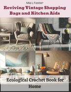 Reviving Vintage Shopping Bags and Kitchen Aids: Ecological Crochet Book for Home