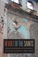 Revolt of the Saints: Memory and Redemption in the Twilight of Brazilian Racial Democracy