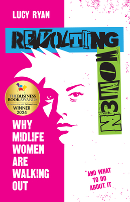 Revolting Women: Why midlife women are walking out, and what to do about it - Ryan, Lucy