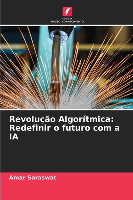 Revolu??o Algor?tmica: Redefinir o futuro com a IA - Saraswat, Amar