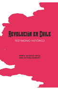 Revoluci?n en Chile: Testimonio Hist?rico