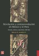 Revolucion y Contrarrevolucion en Mexico y el Peru: Liberales, Realistas y Separatistas (1800-1824)