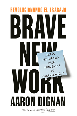 Revolucionando El Trabajo: Brave New Work - Dignan, Aaron, and Trabal, Betty (Translated by)