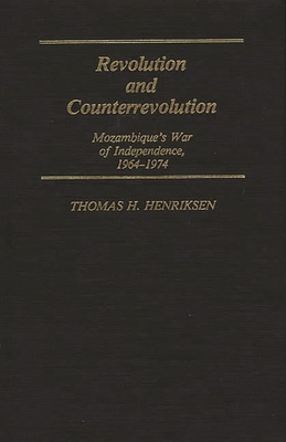 Revolution and Counterrevolution: Mozambique's War of Independence, 1964-1974 - Henriksen, Thomas, and Unknown