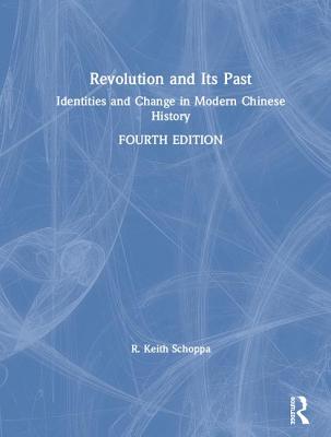 Revolution and Its Past: Identities and Change in Modern Chinese History - Schoppa, R Keith