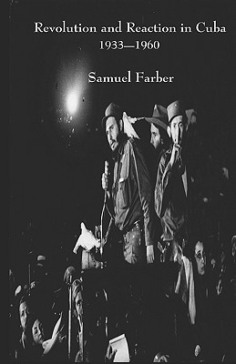 Revolution and Reaction in Cuba: 1933-1960 - Farber, Samuel