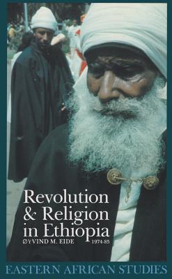 Revolution and Religion in Ethiopia: The Growth and Persecution of the Mekane Yesus Church, 1974-85 - Eide, Yvind M