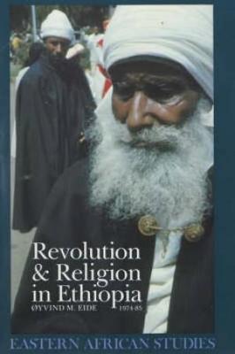 Revolution and Religion in Ethiopia: The Growth and Persecution of the Mekane Yesus Church, 1974-85 - Eide, Oyvind M