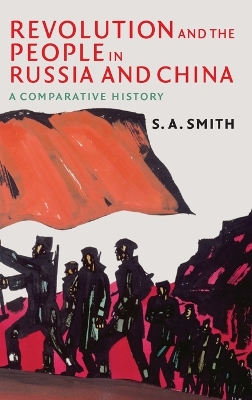 Revolution and the People in Russia and China: A Comparative History - Smith, S. A.