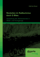 Revolution Im Radtourismus Durch E-Bikes: Ausweitung Des Aktionsraumes in Mittel- Und Hochgebirge