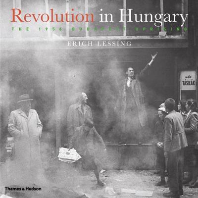 Revolution in Hungary: The 1956 Budapest Uprising - Lessing, Erich