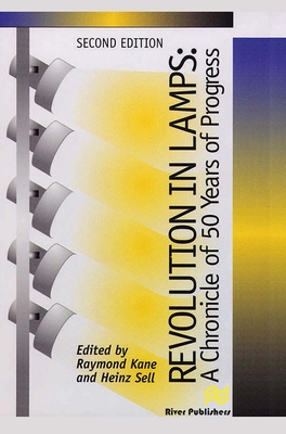 Revolution in Lamps: A Chronicle of 50 Years of Progress, Second Edition - Kane, Raymond, and Sell, Heinz