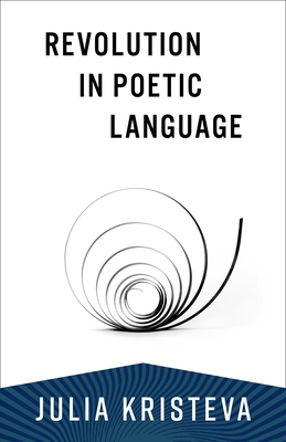 Revolution in Poetic Language - Kristeva, Julia