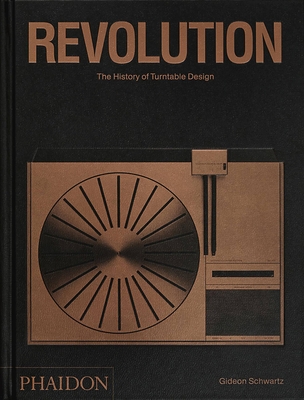 Revolution, The History of Turntable Design - Schwartz, Gideon