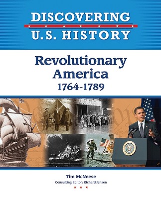 Revolutionary America: 1764-1789 - McNeese, Tim, and Jensen, Richard (Editor)