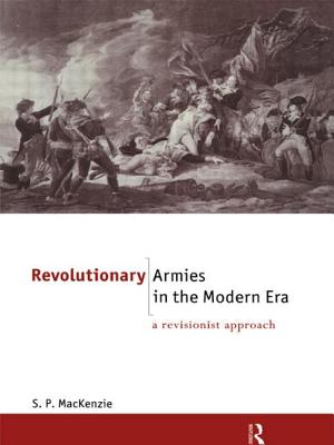 Revolutionary Armies in the Modern Era: A Revisionist Approach - Mackenzie, S.P.