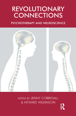 Revolutionary Connections: Psychotherapy and Neuroscience - Corrigall, Jenny (Editor), and Wilkinson, Heward (Editor)