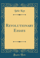 Revolutionary Essays (Classic Reprint)