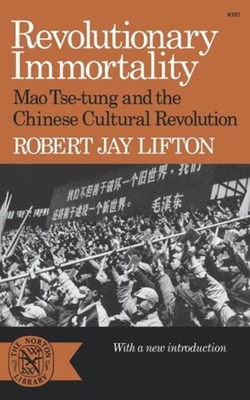 Revolutionary Immortality: Mao Tse-Tung and the Chinese Cultural Revolution - Lifton, Robert Jay
