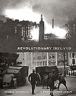 Revolutionary Ireland: A Photographic Record