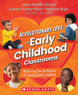Revolutionary Love for Early Childhood Classrooms: Nurturing the Brilliance of Young Black Children