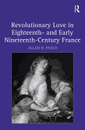 Revolutionary Love in Eighteenth- And Early Nineteenth-Century France