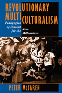 Revolutionary Multiculturalism: Pedagogies of Dissent for the New Millennium