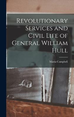 Revolutionary Services and Civil Life of General William Hull - Campbell, Maria