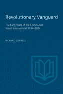 Revolutionary Vanguard: The Early Years of the Communist Youth International 1914-1924