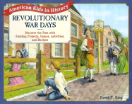 Revolutionary War Days: Discover the Past with Exciting Projects, Games, Activities and Recipes
