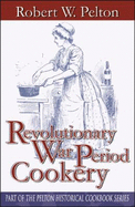 Revolutionary War Period Cookery (Pelton Historical Cookbook Series)