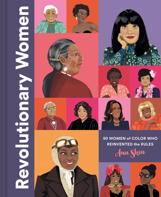 Revolutionary Women: 50 Women of Color who Reinvented the Rules - Shen, Ann