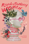 Revolutionary Women: A Lauren Gunderson Play Collection: Emilie: La Marquise Du Ch?telet Defends Her Life Tonight; The Revolutionists; ADA and the Engine; Silent Sky; Natural Shocks